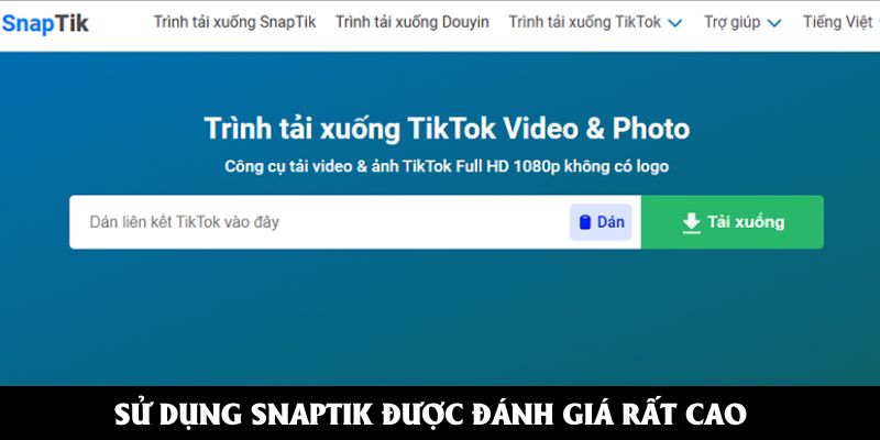 Sử dụng Snaptik được đánh giá rất cao
