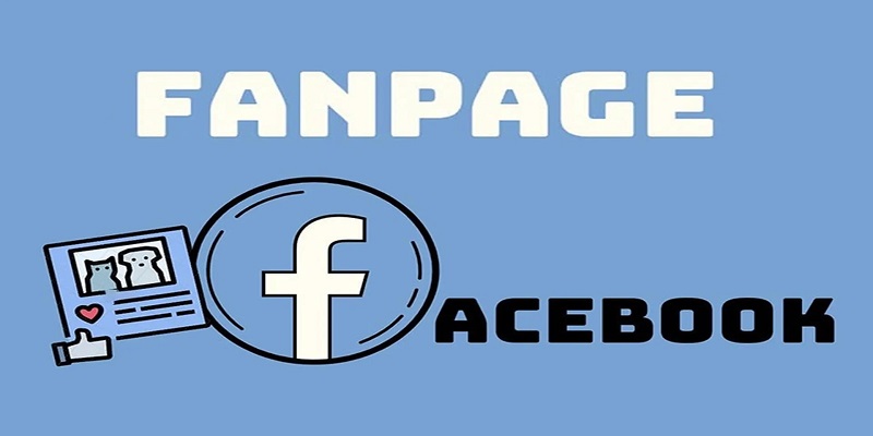 Giới thiệu khái quát fanpage là gì