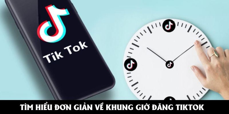 Người xây kênh cần tìm hiểu kỹ về khung giờ đăng Tiktok