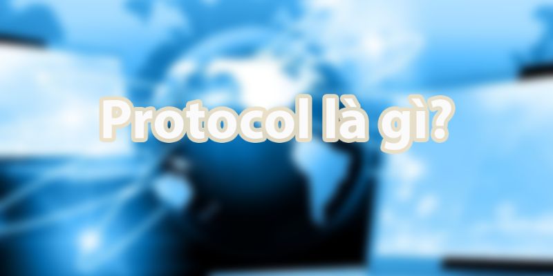 Giải đáp cách thức hoạt động của protocol