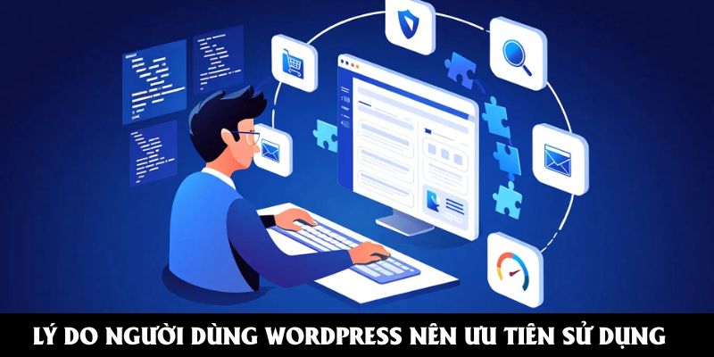 Lý do người dùng WordPress nên ưu tiên sử dụng