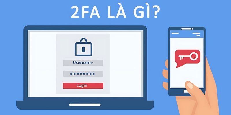 Khái quát các thông tin tóm tắt về 2fa là gì