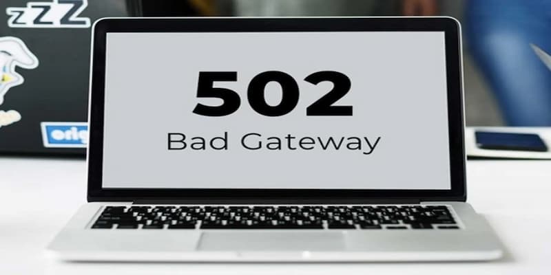 Các phương án xử lý lỗi 502 nhanh chóng