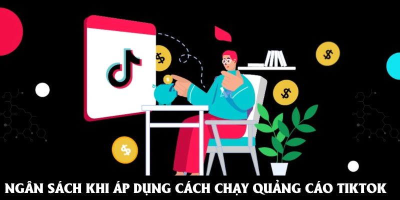 Ngân sách rất quan trọng khi áp dụng cách chạy quảng cáo Tiktok