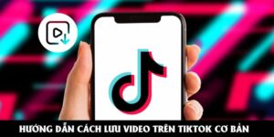 Hướng dẫn cách lưu video trên TikTok cơ bản