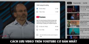 Cách lưu video trên Youtube cơ bản nhất