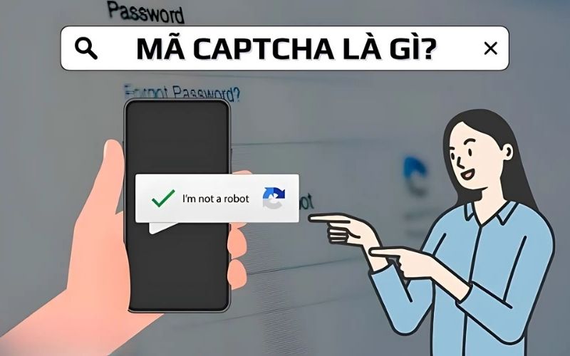 Mã Captcha là gì? Có tác dụng gì?