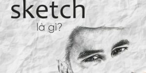 Nắm rõ định nghĩa của Sketch là gì