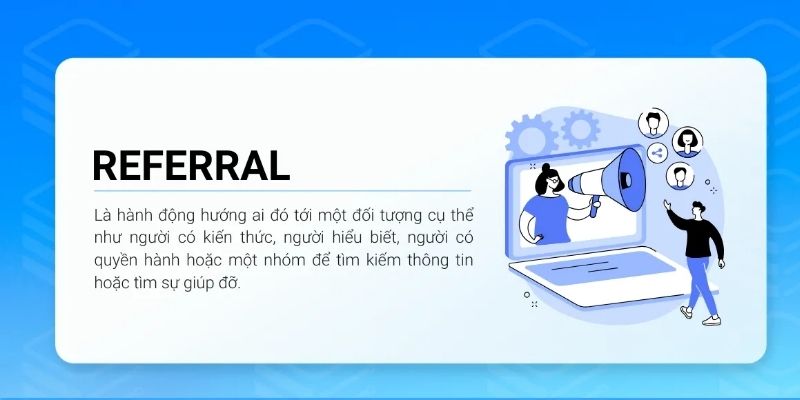 Referral là gì? Là một hình thức phổ biến trong marketing