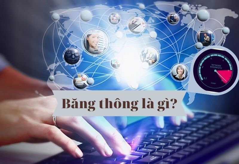 Tìm hiểu băng thông là gì trong mạng máy tính