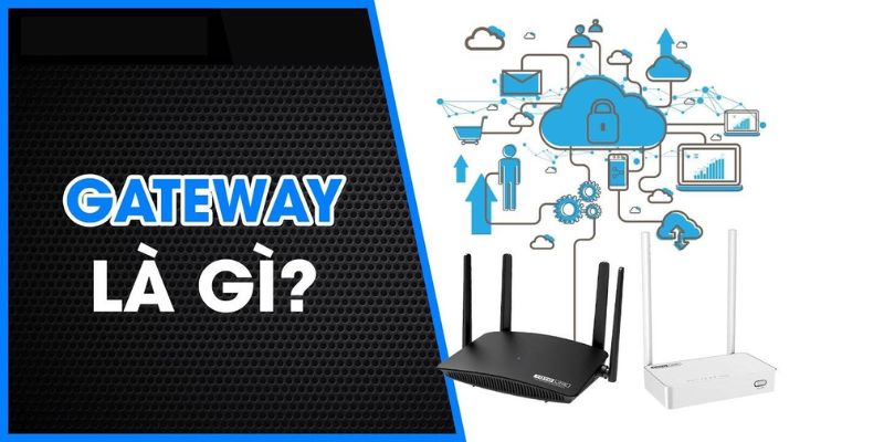 Gateway là gì? Còn được gọi là cổng mạng